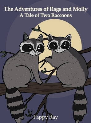 The Adventures of Rags and Molly: A Tale of Two Raccoons by Pappy Ray