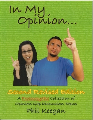 In My Opinion: A Photocopyable Collection of Opinion Gap Discussion Topics by Keegan, Phil