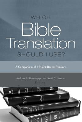 Which Bible Translation Should I Use?: A Comparison of 4 Major Recent Versions by Köstenberger, Andreas J.