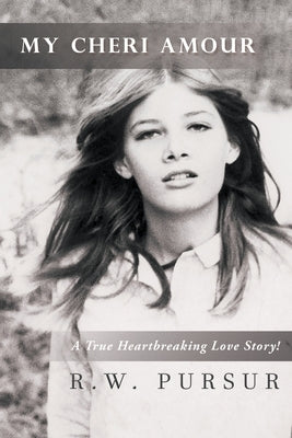 My Cheri Amour: A True Heartbreaking Love Story! by Pursur, R. W.