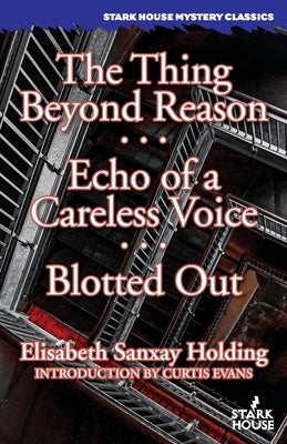The Thing Beyond Reason / Echo of a Careless Voice / Blotted Out by Holding, Elisabeth Sanxay