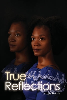 True Reflections by Harris, Latoya