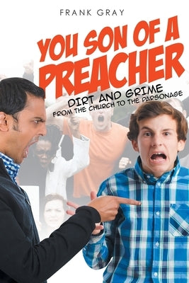 You Son of a Preacher: Dirt and Grime from the Church to the Parsonage by Gray, Frank