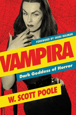 Vampira: Dark Goddess of Horror by Poole, W. Scott