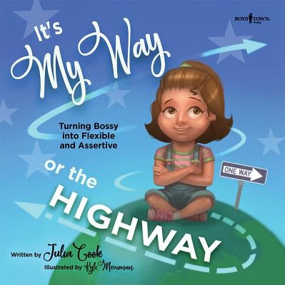 It's My Way or the Highway: Turning Bossy Into Flexible and Assertive by Cook, Julia