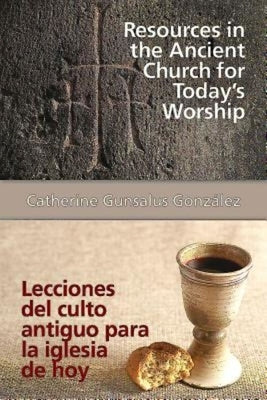 Resources in the Ancient Church for Todays Worship Aeth: Lecciones del Culto Antiguo Para La Iglesia de Hoy Aeth by González Catherine Gunsalus
