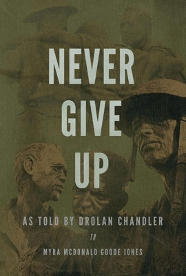 Never Give Up: As Told by Drolan Chandler to Myra McDonald Goode Jones by Jones, Myra