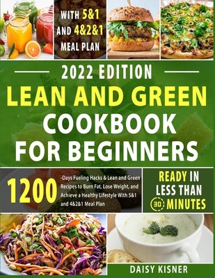 Lean & Green Cookbook for beginners: 150+ Easy and Irresistible Recipes to Lose Weight, Lower Cholesterol and Reverse Diabetes To Start Well Your Day by Kisner, Daisy
