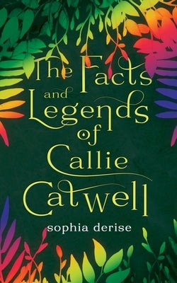 The Facts and Legends of Callie Catwell by Derise, Sophia