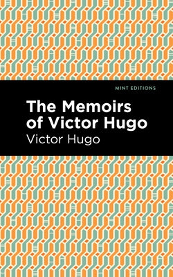 The Memoirs of Victor Hugo by Hugo, Victor