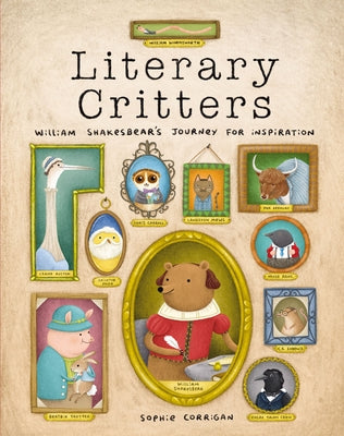 Literary Critters: William Shakesbear's Journey for Inspiration by Corrigan, Sophie