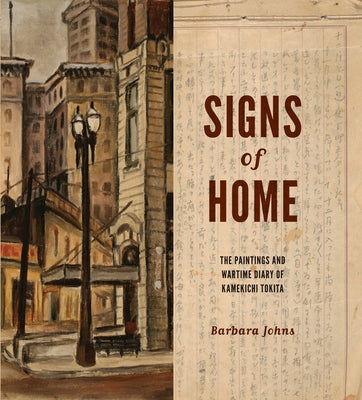 Signs of Home: The Paintings and Wartime Diary of Kamekichi Tokita by Johns, Barbara
