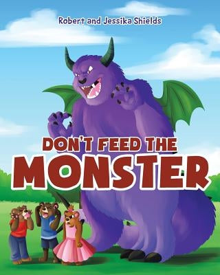 Don't Feed the Monster by Shields, Jessika