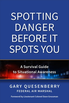 Spotting Danger Before It Spots You: Build Situational Awareness to Stay Safe by Quesenberry, Gary Dean