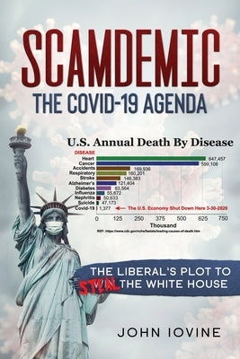 Scamdemic - The COVID-19 Agenda: The Liberal's Plot to Win The White House by Iovine, John