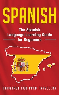 Spanish: The Spanish Language Learning Guide for Beginners by Travelers, Language Equipped