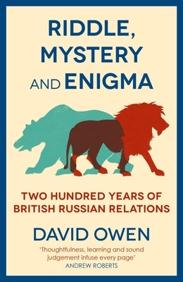 Riddle, Mystery, and Enigma: Two Hundred Years of British-Russian Relations by Owen, David
