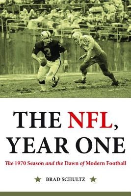 The Nfl, Year One: The 1970 Season and the Dawn of Modern Football by Schultz, Brad