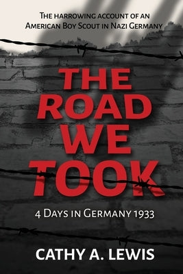 The Road We Took: 4 Days in Germany 1933 by Lewis, Cathy