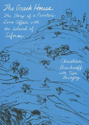 The Greek House: The Story of a Painter's Love Affair with the Island of Sifnos by Brechneff, Christian