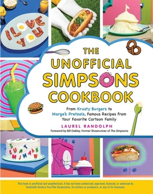 The Unofficial Simpsons Cookbook: From Krusty Burgers to Marge's Pretzels, Famous Recipes from Your Favorite Cartoon Family by Randolph, Laurel