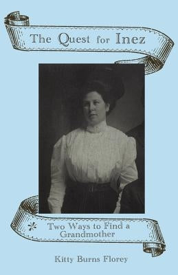 The Quest for Inez: Two Ways to Find a Grandmother by Florey, Kitty Burns