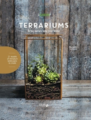 Terrariums: Bring Nature Into Your Home by Lelievre, Mathilde