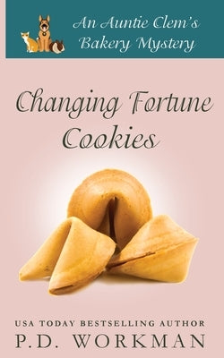 Changing Fortune Cookies: A Cozy Culinary & Pet Mystery by Workman, P. D.