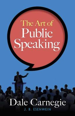 The Art of Public Speaking by Carnegie, Dale