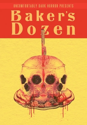 Uncomfortably Dark Presents...Baker's Dozen! by Nola, Candace