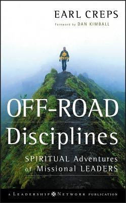 Off-Road Disciplines: Spiritual Adventures of Missional Leaders by Creps, Earl