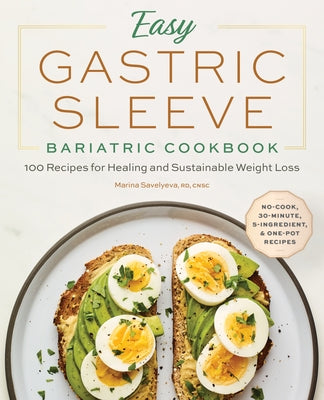 Easy Gastric Sleeve Bariatric Cookbook: 100 Recipes for Healing and Sustainable Weight Loss by Savelyeva, Marina, Rd Cnsc
