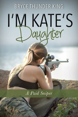 I'm Kate's Daughter: A Paid Sniper by King, Bryce
