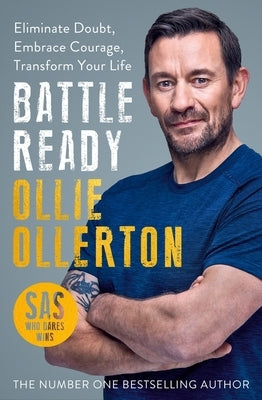 Battle Ready: Eliminate Doubt, Embrace Courage, Transform Your Life by Ollerton, Ollie