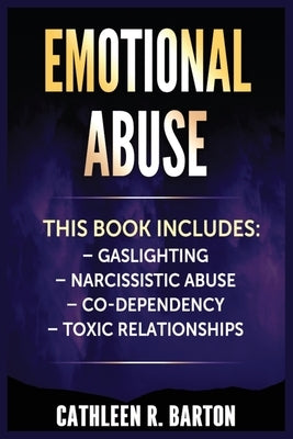 Emotional Abuse: Gaslighting, Narcissistic Abuse, Co-Dependency, Toxic Relationships by Barton, Cathleen R.