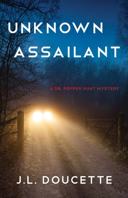 Unknown Assailant: A Dr. Pepper Hunt Mystery by Doucette, J. L.