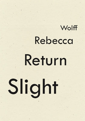 Slight Return by Wolff, Rebecca