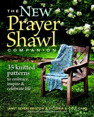 The New Prayer Shawl Companion: 35 Knitted Patterns to Embrace Inspire & Celebrate Life by Severi Bristow, Janet