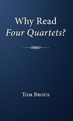 Why Read Four Quartets? by Brous, Tom
