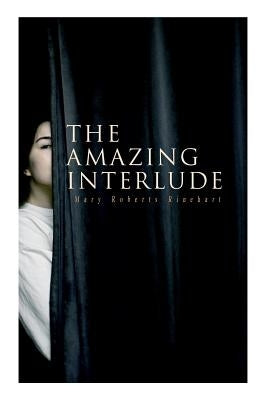 The Amazing Interlude: Spy Mystery Novel by Rinehart, Mary Roberts