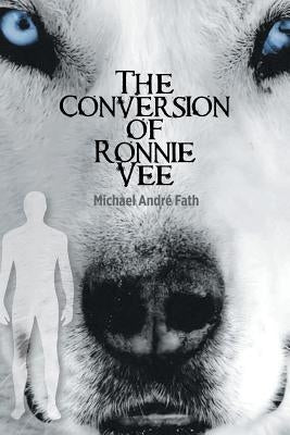 The Conversion of Ronnie Vee by Fath, Michael André