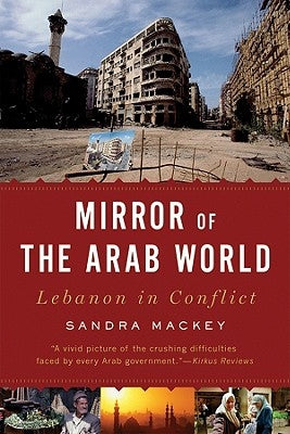 Mirror of the Arab World: Lebanon in Conflict by Mackey, Sandra
