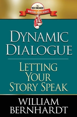 Dynamic Dialogue: Letting Your Story Speak by Bernhardt, William