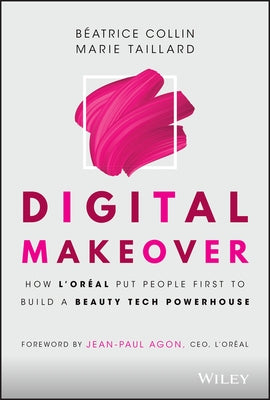 Digital Makeover: How l'Oreal Put People First to Build a Beauty Tech Powerhouse by Collin, Béatrice