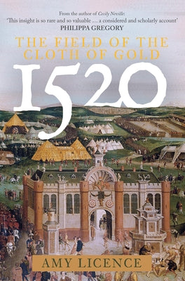 1520: The Field of the Cloth of Gold by Licence, Amy