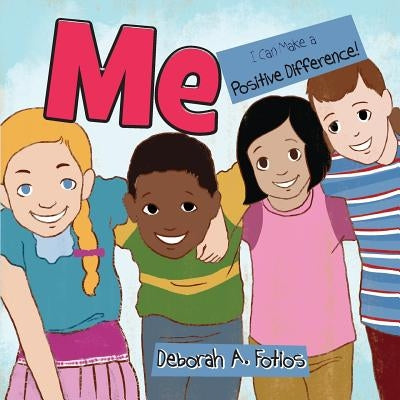 Me: I Can Make a Positive Difference by Fotios, Deborah a.