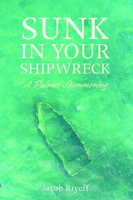 Sunk in Your Shipwreck by Riyeff, Jacob
