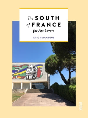 The South of France for Art Lovers by Rinckhout, Eric