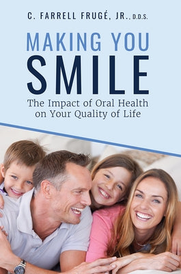Making You Smile: The Impact of Oral Health on Your Quality of Life by Frugé, Farrell