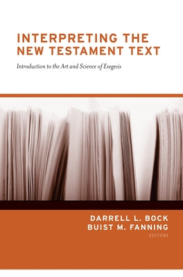 Interpreting the New Testament Text: Introduction to the Art and Science of Exegesis (Redesign) by Bock, Darrell L.